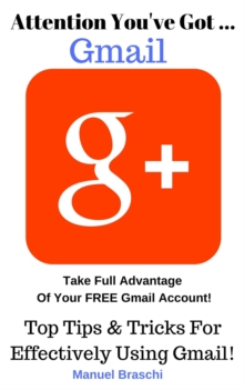 You've Got Gmail... Take Full Advantage Of Your Free Gmail Account!