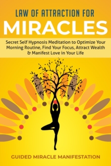 Law of Attraction for Miracles Secret Self Hypnosis Meditation to Optimize Your Morning Routine, Find Your Focus, Attract Wealth & Manifest Love in Your Life