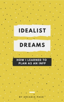 Idealist Dreams: How I Learned to Plan as an INFP