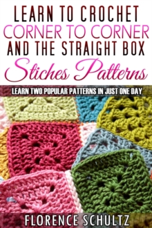 Learn to Crochet Corner to Corner and The Straight Box Stitch Patterns. Learn Two Popular Patterns In Just One Day