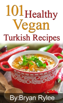 101 Healthy Vegan Turkish Recipes