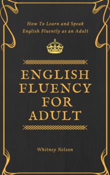 English Fluency For Adult - How to Learn and Speak English Fluently  as an Adult