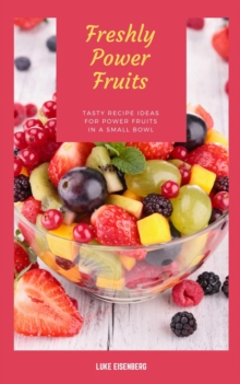 Freshly Power Fruits: Tasty Recipe Ideas For Power Fruits In A Small Bowl