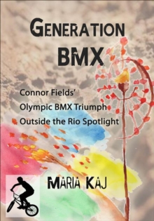 Generation BMX: Connor Fields' Olympic BMX Triumph Outside the Rio Spotlight