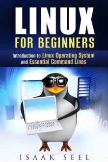 Linux for Beginners: Introduction to Linux Operating System and Essential Command Lines