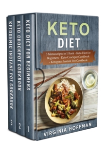 Keto Diet: 3 Manuscripts in 1 Book   - Keto Diet for Beginners  - Keto Crockpot Cookbook  -  Ketogenic Instant Pot Cookbook