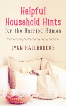 Helpful Household Hints for the Harried Human