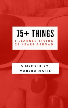 75+ Things I Learned Living 22 Years Abroad