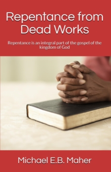 Repentance from Dead Works : Foundation doctrines of Christ, #1