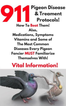 911 Pigeon Disease & Treatment Protocols!