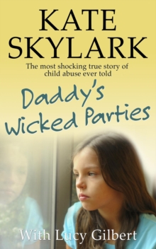 Daddy's Wicked Parties: The Most Shocking True Story of Child Abuse Ever Told