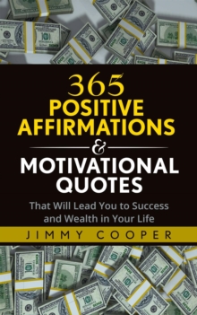 365 Positive Affirmations & Motivational Quotes That Will Lead You to Success and Wealth in Your Life