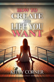 How to Create the Life You Want