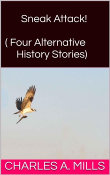 Sneak Attack! (Four Alternative History Stories)