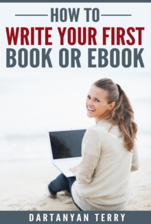 How To Write Your First Book Or Ebook