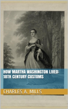 How Martha Washington Lived: 18th Century Customs