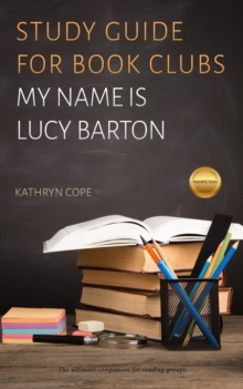 Study Guide for Book Clubs: My Name is Lucy Barton : Study Guides for Book Clubs, #16