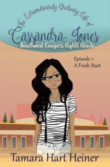 Episode 1: A Fresh Start (The Extraordinarily Ordinary Life of Cassandra Jones) : Southwest Cougars Eighth Grade, #1