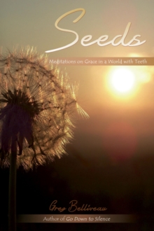 Seeds: Meditations on Grace in a World with Teeth