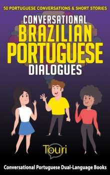 Conversational Brazilian Portuguese Dialogues: 50 Portuguese Conversations & Short Stories : Conversational Portuguese Dual Language Books, #1