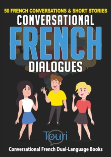 Conversational French Dialogues: 50 French Conversations & Short Stories : Learn French for Beginners and Intermediates, #1