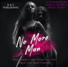 No More Man: Who Needs a Man When You can Have Your Best Friend? - Contemporary Lesbian Erotica Short Story