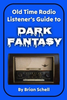 Old-Time Radio Listener's Guide to Dark Fantasy : Old-Time Radio Listener's Guides, #1