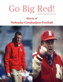 Go Big Red! History of Nebraska Cornhuskers Football : College Football Blueblood Series, #10