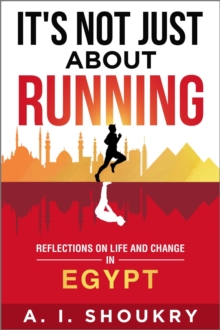 It's Not Just About Running: Reflections on Life and Change in Egypt