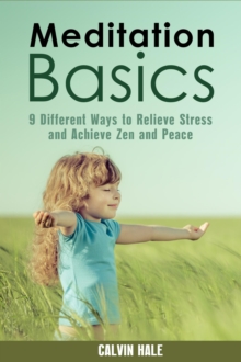 Meditation Basics: 9 Different Ways to Relieve Stress and Achieve Zen and Peace