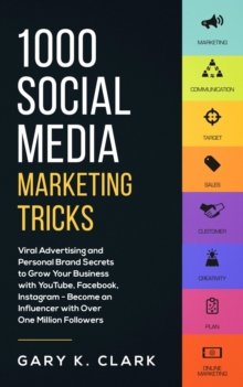 1000 Social Media Marketing Tricks: Viral Advertising and Personal Brand Secrets to Grow Your Business with YouTube, Facebook, Instagram - Become an Influencer with Over One Million Followers