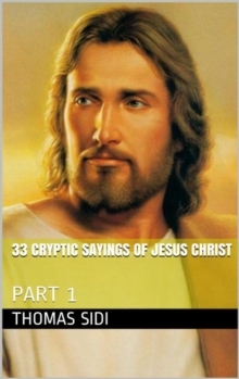 33 Cryptic Sayings Of Jesus Christ (Part 1)