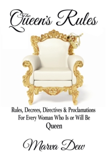 Queen's Rules - Rules, Decrees, Directives & Proclamations For Every Woman Who Is or Will Be Queen