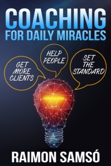 Coaching for Daily Miracles : Get more clients, help people, set the standard