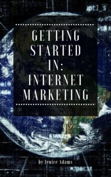 Getting Started in: Internet Marketing