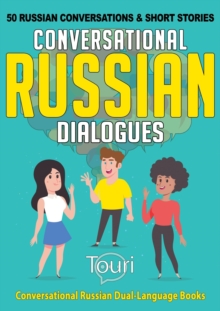 Conversational Russian Dialogues: 50 Russian Conversations and Short Stories : Conversational Russian Dual Language Books, #1