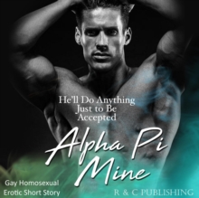 Alpha Pi Mine: He'll Do Anything Just to be Accepted - Gay Homosexual Erotic Short Story