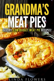 Grandma's Meat Pies: Savory, Low-Budget Meat Pie Recipes!