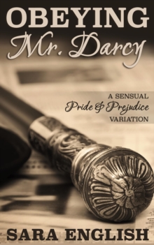 Obeying Mr. Darcy: A Pride and Prejudice Intimate Novella