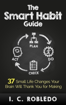 Smart Habit Guide: 37 Small Life Changes Your Brain Will Thank You for Making