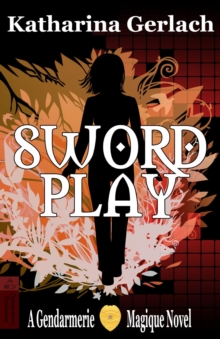 Swordplay: A Gendarmerie Magique Novel