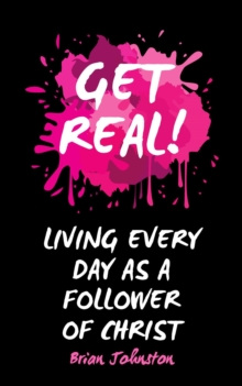 Get Real ...  Living Every Day as an Authentic Follower of Christ