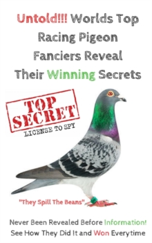 Untold!!! Worlds Top Racing Pigeon Fanciers Reveal Their Winning Secrets