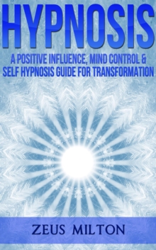 Hypnosis: A Positive Influence, Mind Control and Self-Hypnosis