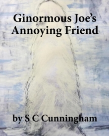 Ginormous Joe's Annoying Friend : The Ginormous Series, #2