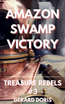 Amazon Swamp Victory : Treasure Rebels Adventure Novella, #3