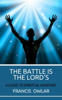 Battle is the Lord's: A Guide to Spiritual Warfare