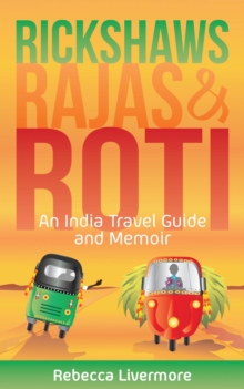 Rickshaws, Rajas and Roti: An India Travel Guide and Memoir