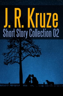 J. R. Kruze Short Story Collection 02 : Short Story Fiction Anthology