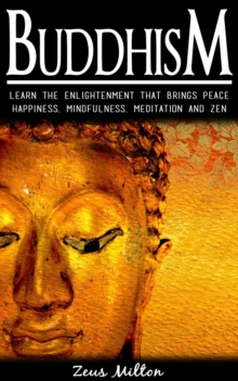 Buddhism:   Learn the Enlightenment That Brings Peace. -  Happiness, Mindfulness,  Meditation & Zen